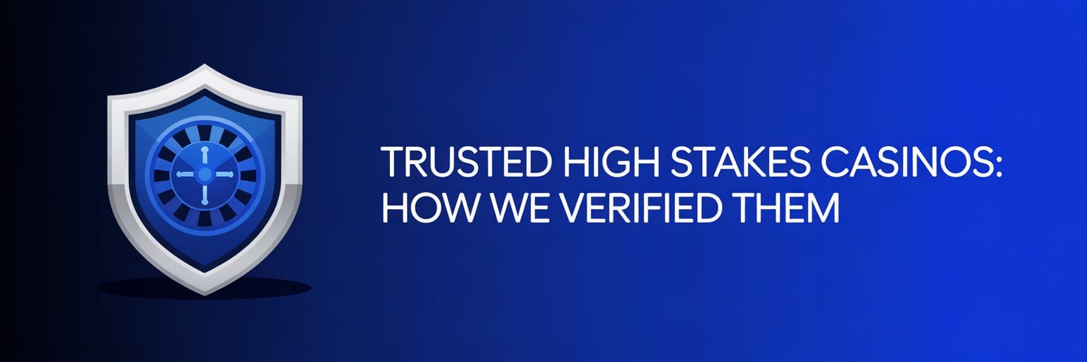 Trusted High Stakes Casinos: How We Verified Them